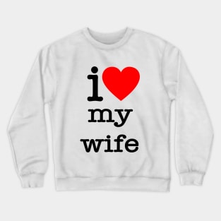 i love my wife Crewneck Sweatshirt